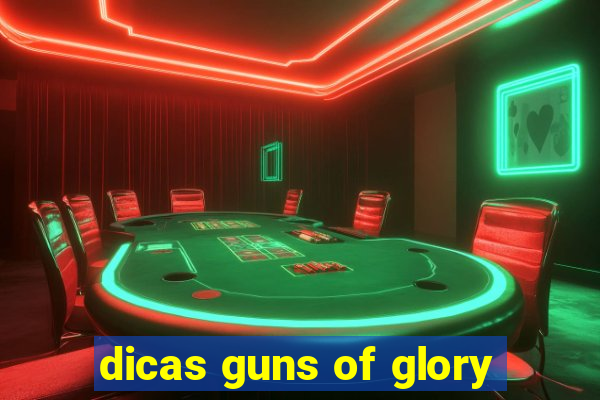 dicas guns of glory